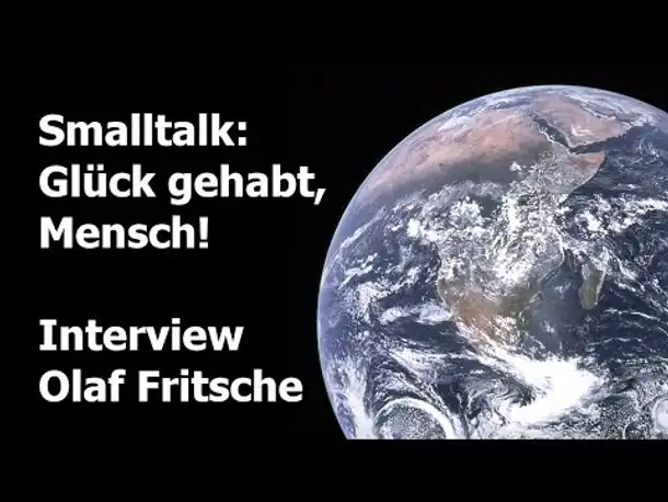 Smalltalk mit Olaf Fritsche: Glück gehabt, Mensch!