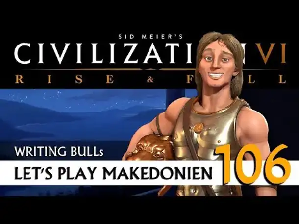 Let's Play: Civilization VI - Makedonien (106) | Rise & Fall [Deutsch]