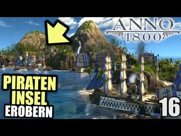 Anno 1800 - 16 - Piraten Insel erobern! [ Anno 1800 Deutsch Gameplay | Let's Play ]