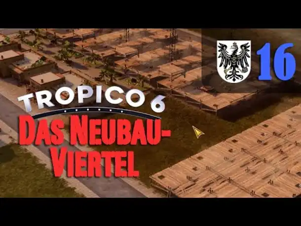 Let's Play Tropico 6 #16: Das Neubauviertel (Preußico / deutsch / Sandbox)