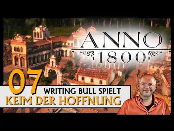 ANNO 1800: Keim der Hoffnung | Endlosspiel (07) [Deutsch]