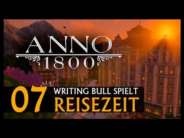 Preview Let's Play: Anno 1800 Reisezeit (07) [Deutsch]