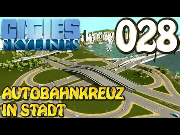Cities Skylines Deutsch #028 Autobahnkreuz in Stadt ( Let's Play Cities: Skylines Gameplay German)