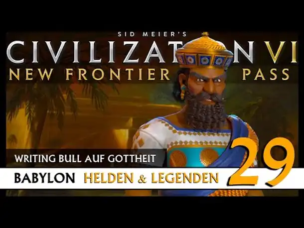 Let's Play Civilization 6: Babylon | Helden & Legenden | Gottheit (29) [Deutsch]