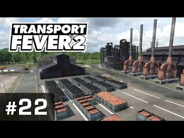 #22: Die Steinheimer Stahlwerke ✦ Let's Play Transport Fever 2 ✦ Sandbox / schwer / Vanilla