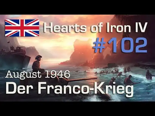 Let's Play Hearts of Iron 4 - Großbritannien #102: Der Franco-Krieg - August 1946 ( Elite / AI-Mod)
