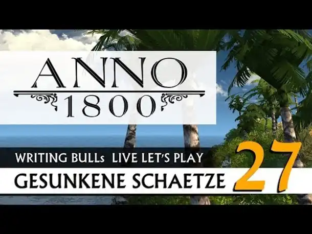 Live Let's Play: Anno 1800 Gesunkene Schätze (27) [Deutsch]