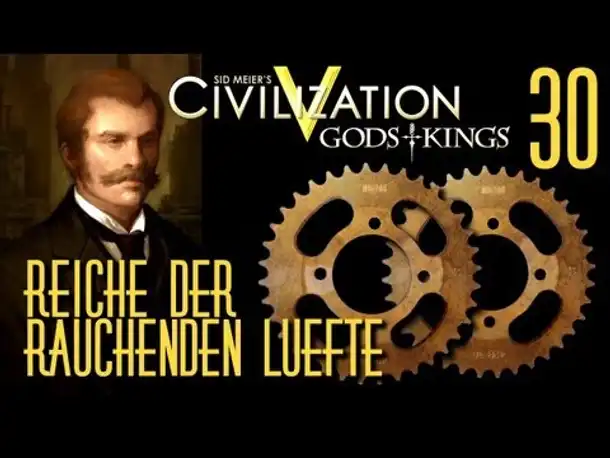 Let's Play: Civ 5 - Reiche der rauchenden Lüfte | Folge 30
