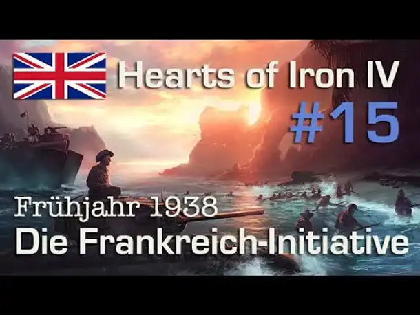 Let's Play Hearts of Iron 4 - Großbritannien #15: Die Frankreich-Initiative (deutsch / sehr schwer)