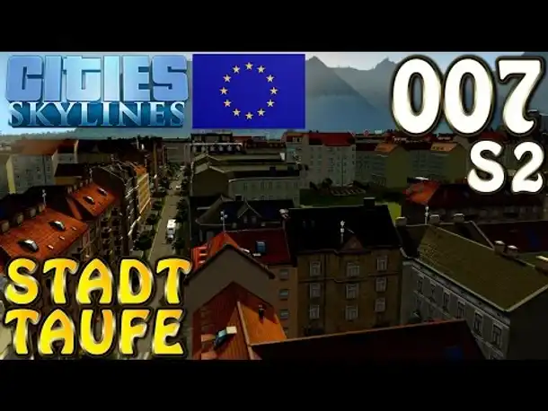 Cities Skylines Europe Theme & Mods #7 S2 Stadttaufe (Let's Play Cities: Skylines German)