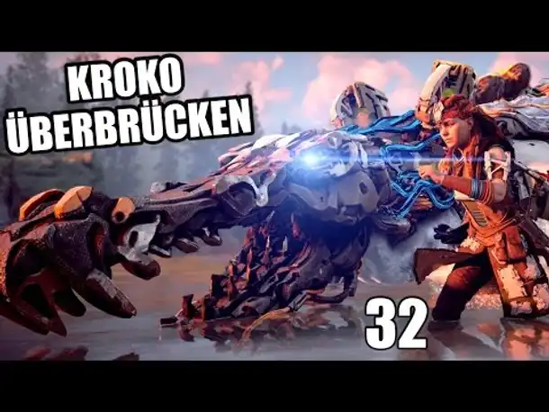 HORIZON ZERO DAWN Gameplay German - 32 - KROKO ÜBERBRÜCKEN | Let's Play Deutsch