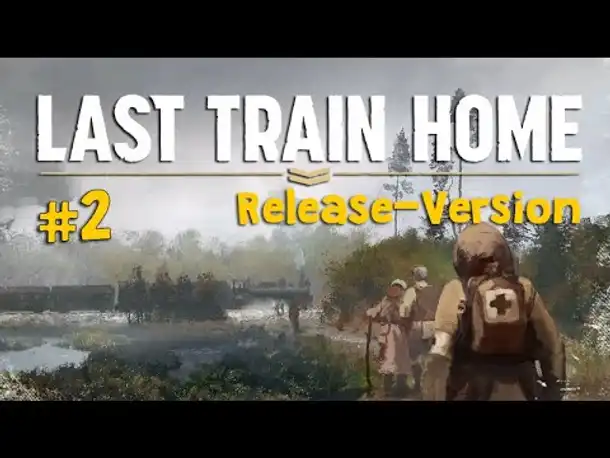 #2: Kohle gesucht! ✦ Let's Play Last Train Home ✦ Release-Version ✦ Angespielt / deutsch