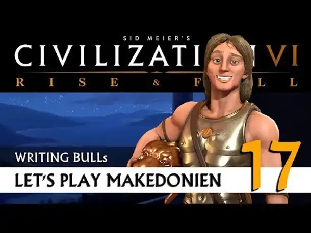 Let's Play: Civilization VI - Makedonien (17) | Rise & Fall [Deutsch]