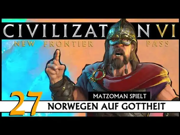 CIVILIZATION VI: Matzoman spielt Harald - Norwegen (27) | Gottheit [Deutsch]
