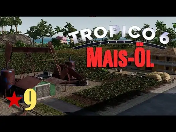 Let's Play Tropico 6 #9: Das Öl im Maisfeld (deutsch / Sandbox)