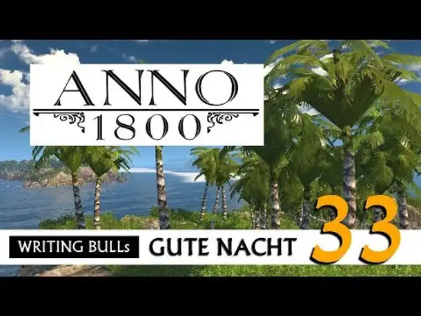 Gute Nacht! mit WB & Anno 1800 (33) | Let's Play [Deutsch]