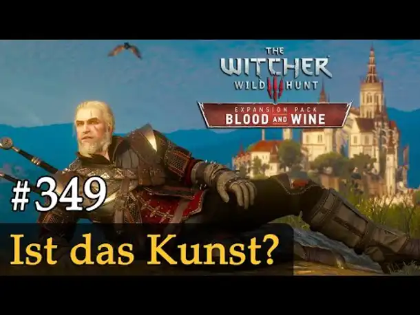 #349: Ist das Kunst? ✦ Let's Play The Witcher 3 ✦ Blood and Wine (Slow-, Long- & Roleplay)