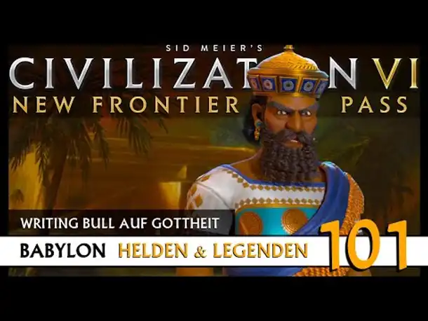 Let's Play Civilization 6: Babylon | Helden & Legenden | Gottheit (101) [Deutsch]