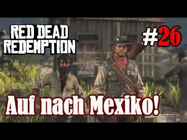 Let's Play Red Dead Redemption 1 #26: Auf nach Mexiko! (Blind / Slow-, Long- & Roleplay)