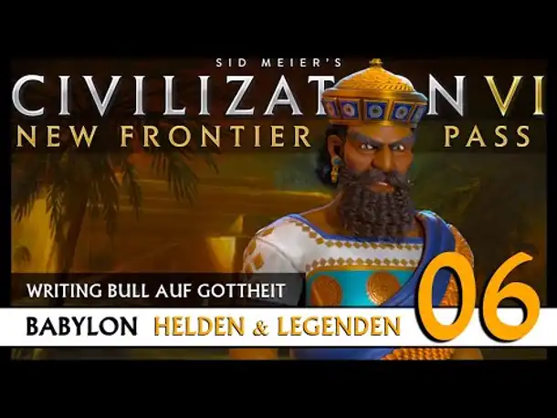 Let's Play Civilization 6: Babylon | Helden & Legenden | Gottheit (06) [Deutsch]