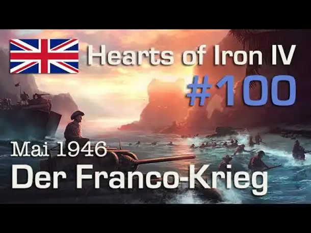 Let's Play Hearts of Iron 4 - Großbritannien #100: Der Franco-Krieg - Mai 1946 ( Elite / AI-Mod)