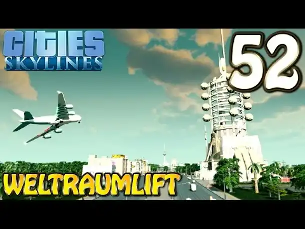 Cities Skylines Deutsch #052 Weltraumlift ( Let's Play Cities: Skylines German)