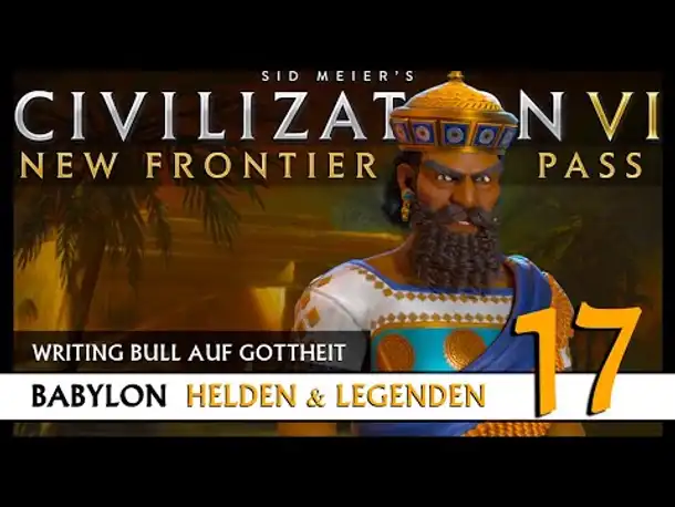 Let's Play Civilization 6: Babylon | Helden & Legenden | Gottheit (17) [Deutsch]