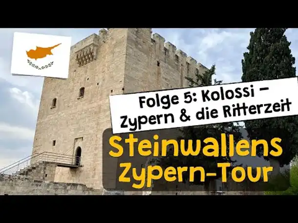 Steinwallens Zyperntour ✦ Folge 5: Die Burg Kolossi ✦ Zypern und die Ritterzeit