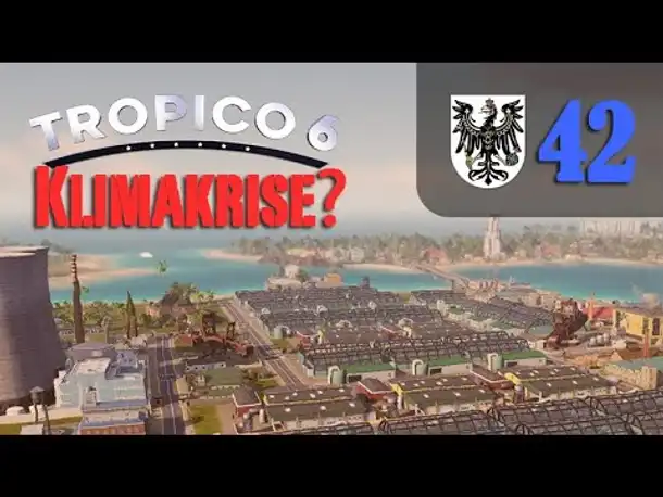 Let's Play Tropico 6 #42: Klimakrise (Preußico / deutsch / Sandbox)