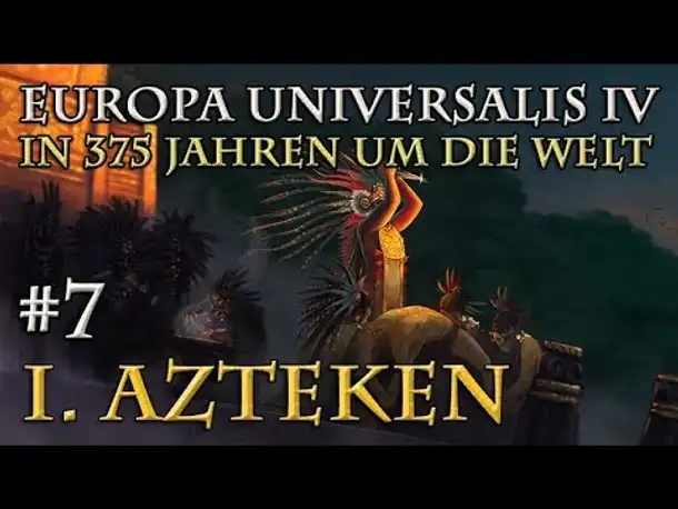Let's Play Europa Universalis 4 – I. Azteken: #7 Im fernen Dschungel (In 375 Jahren um die Welt)