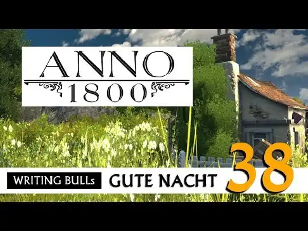 Gute Nacht! mit WB & Anno 1800 (38) | Let's Play [Deutsch]
