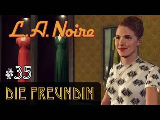 #35: Die Freundin ✦ Let's Play L.A.Noire ✦ Slow-, Long- & Roleplay (Blind)