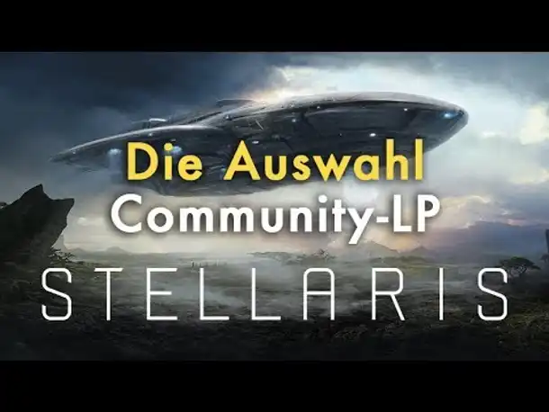 Stellaris Community Let's Play: Die Auswahl - Ihr entscheidet!