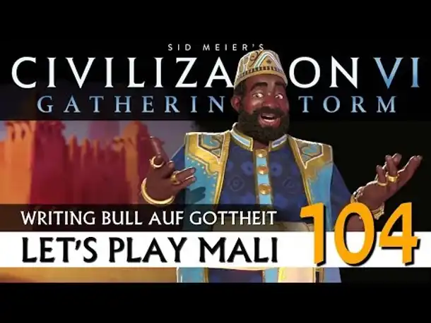 Let's Play Civilization VI: Mali auf Gottheit (104) | Gathering Storm [Deutsch]