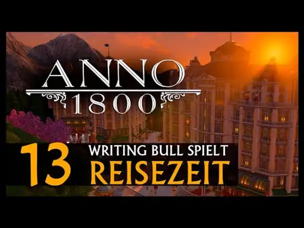 Let's Play: Anno 1800 Reisezeit (13) [Deutsch]