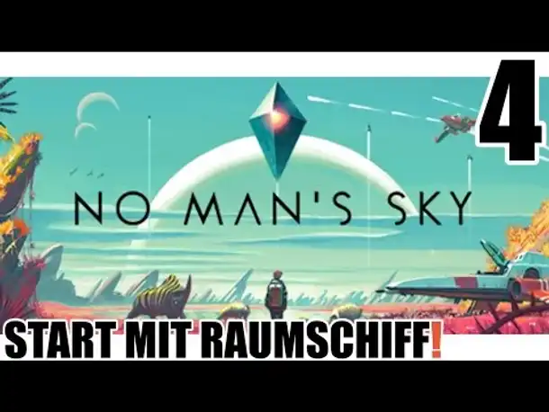 No Man's Sky - 4 - Start mit Raumschiff - Gameplay German |  Let's Play No Mans Sky Deutsch