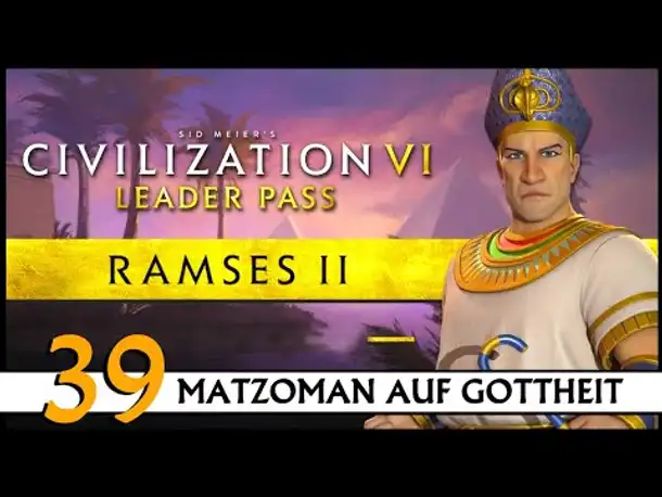 CIVILIZATION VI: Matzoman spielt Ramses - Ägypten (39) | Gottheit [Deutsch]