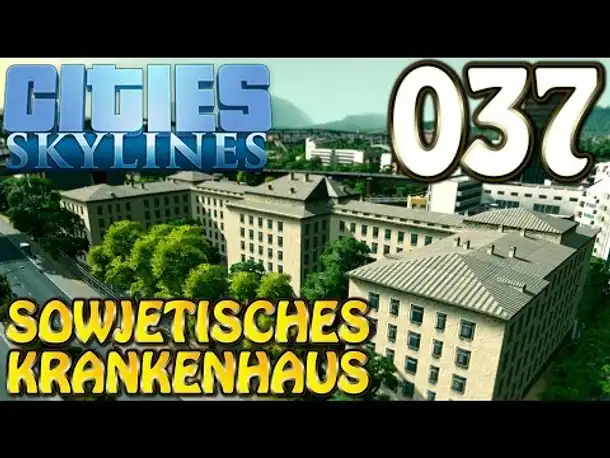 Cities Skylines Deutsch #037 Sowjetisches Krankenhaus ( Let's Play Cities: Skylines German)