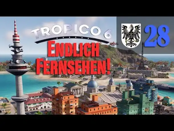 Let's Play Tropico 6 #28: Endlich Fernsehen! (Preußico / deutsch / Sandbox)