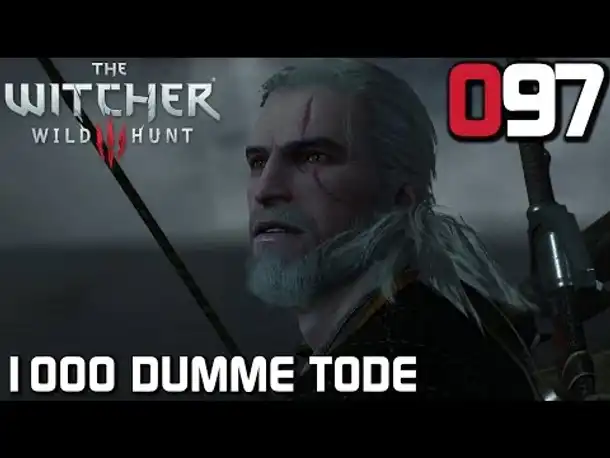 The Witcher 3 Gameplay German #097 1000 dumme Tode gestorben | Deutsch | Let's Play