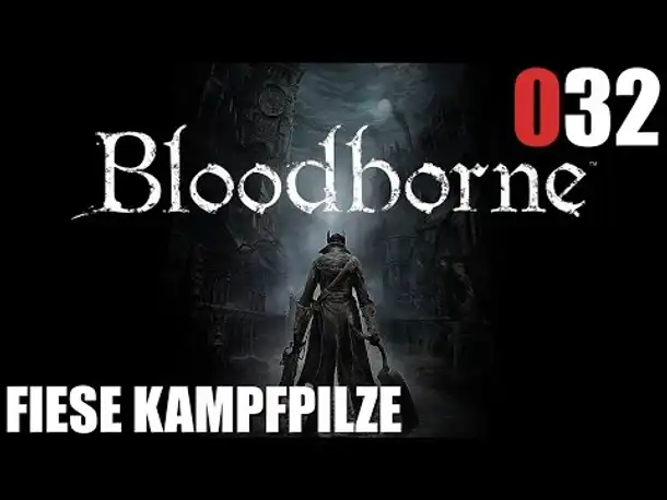 Bloodborne Gameplay German Deutsch #032 Fiese Kampfpilze (Let's Play Bloodborne PS4 Gameplay