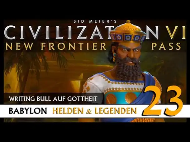 Let's Play Civilization 6: Babylon | Helden & Legenden | Gottheit (23) [Deutsch]
