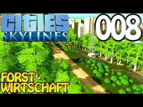 Cities Skylines Deutsch #008 Forst Wirtschaft (Let's Play Cities: Skylines Gameplay German)