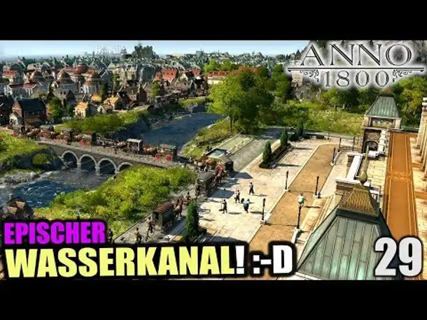 Anno 1800 - 29 - Epischer Wasserkanal! :-P [ Anno 1800 Deutsch Gameplay | Let's Play ]