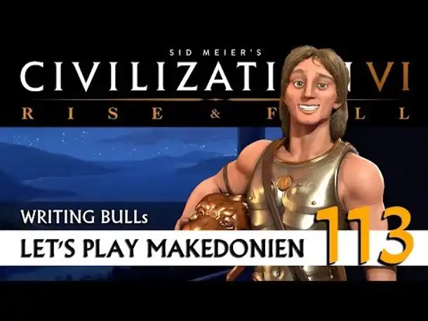 Let's Play: Civilization VI - Makedonien (113) | Rise & Fall [Deutsch]