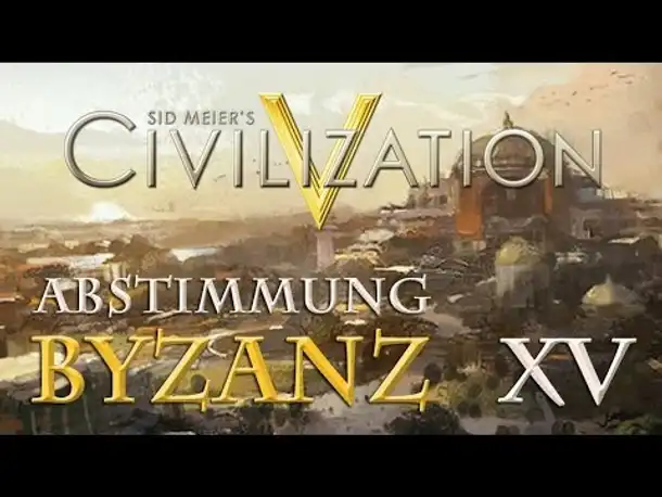Let's Play Civilization 5 – Byzanz: Abstimmung XV (Community-LP / deutsch)