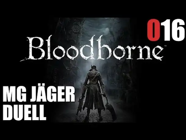 Bloodborne Gameplay German Deutsch #016 MG Jäger Duell (Let's Play Bloodborne PS4 Gameplay