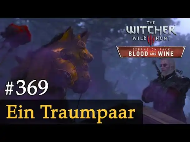#369: Ein Traumpaar ✦ Let's Play The Witcher 3 ✦ Blood and Wine (Slow-, Long- & Roleplay)