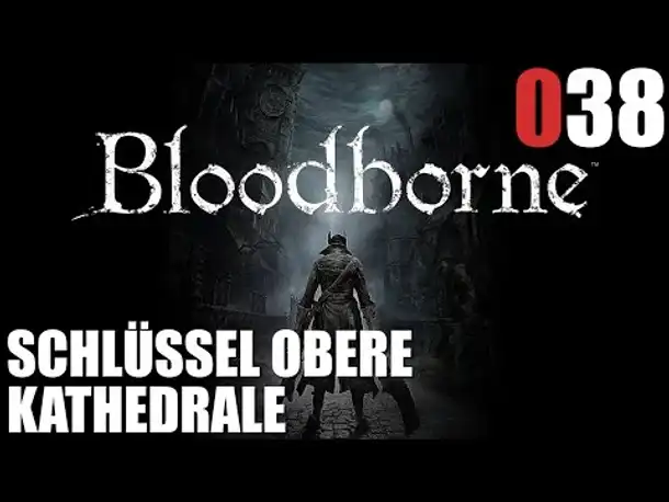 Bloodborne Gameplay German Deutsch #038 Schlüssel obere Kathedrale (Bloodborne PS4 Gameplay
