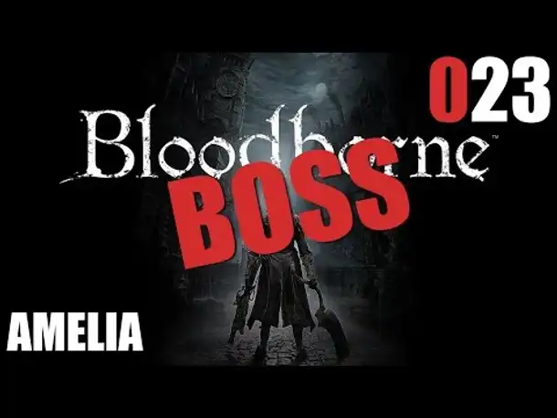 Bloodborne Gameplay German Deutsch #023 BOSS Amelia (Let's Play Bloodborne PS4 Gameplay